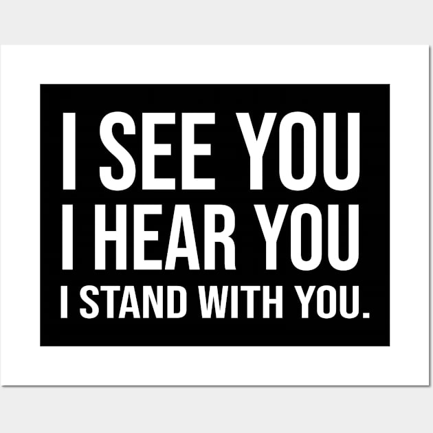 I See You I Hear You I Stand With You Wall Art by ForYouByAG